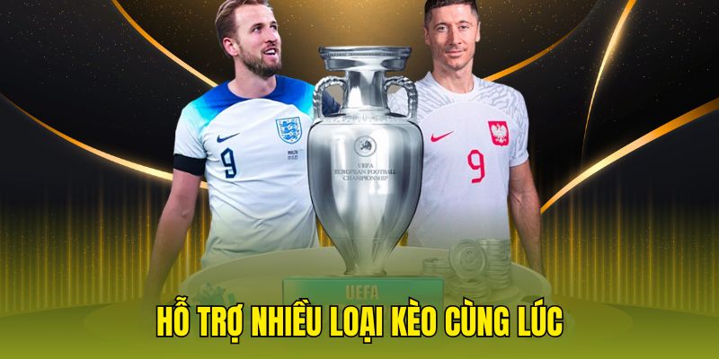Hỗ trợ nhiều loại kèo cùng lúc 