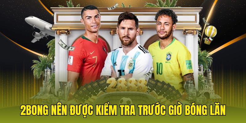 2bong nên được kiểm tra trước giờ bóng lăn
