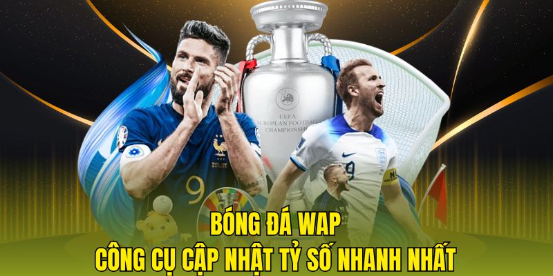 Bóng đá Wap - Công cụ cập nhật tỷ số nhanh nhất