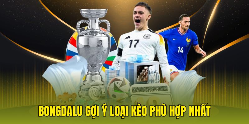 Bongdalu gợi ý loại kèo phù hợp nhất