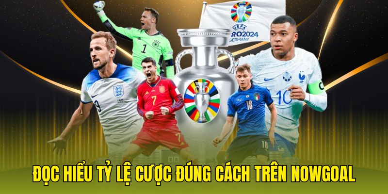 Đọc hiểu tỷ lệ cược đúng cách trên nowgoal