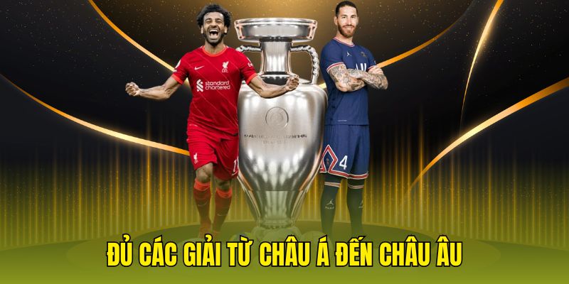Đủ các giải từ châu Á đến châu Âu
