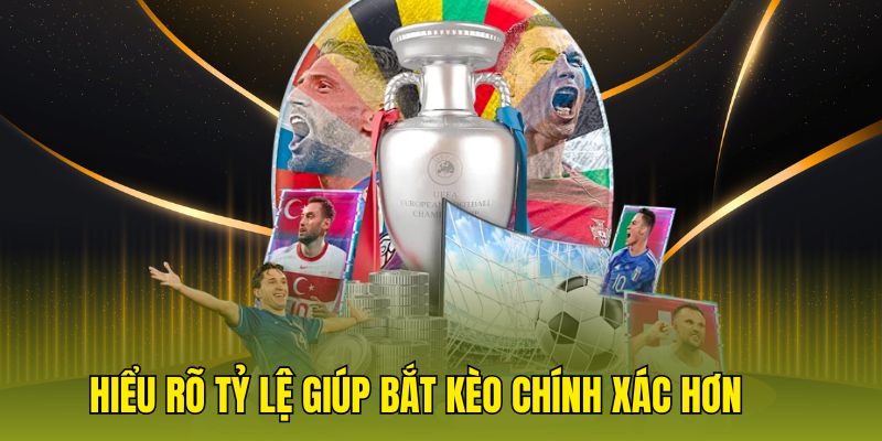 Hiểu rõ tỷ lệ giúp bắt kèo chính xác hơn