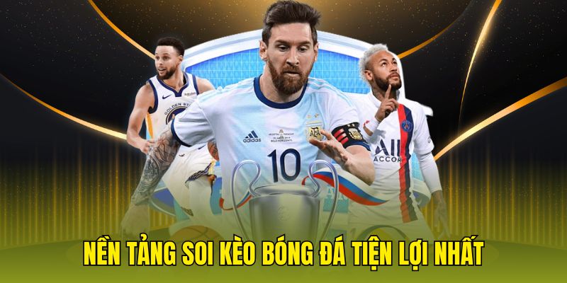 Nền tảng soi kèo bóng đá tiện lợi nhất