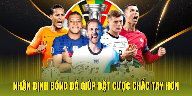 Nhận định bóng đá giúp đặt cược chắc tay hơn
