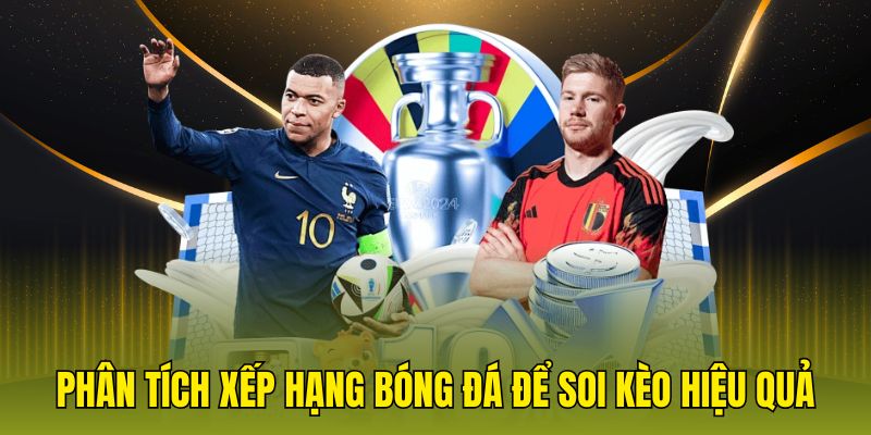 Phân tích xếp hạng bóng đá để soi kèo hiệu quả