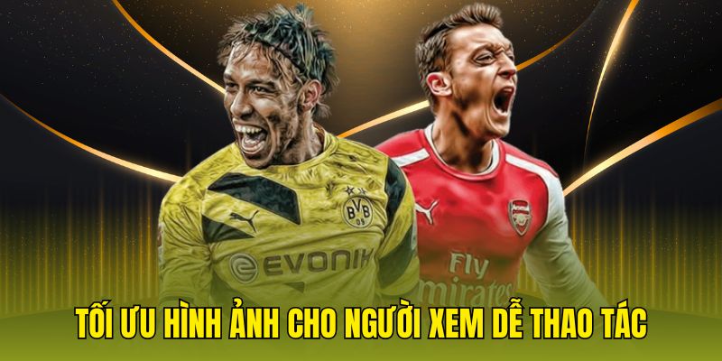 Tối ưu hình ảnh cho người xem dễ thao tác