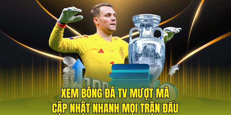 Xem Bóng Đá TV - mượt mà cập nhật nhanh mọi trận đấu