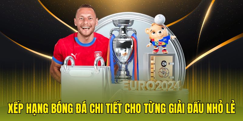 Xếp hạng bóng đá chi tiết cho từng giải đấu nhỏ lẻ.