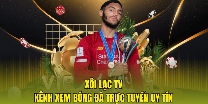 Xôi lạc TV - Kênh xem bóng đá trực tuyến uy tín