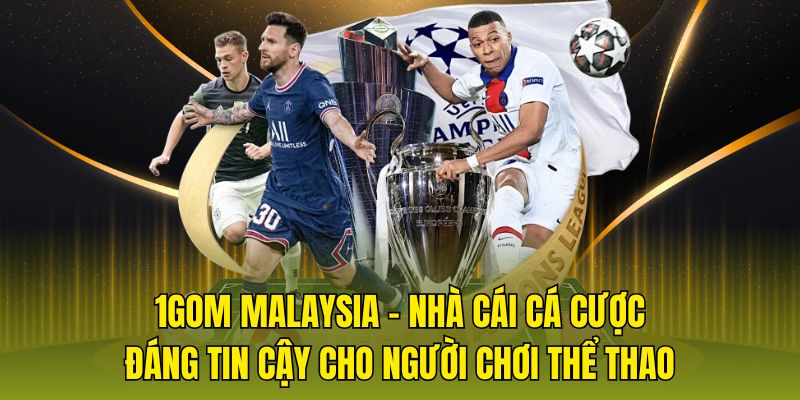 1Gom Malaysia - Nhà cái cá cược đáng tin cậy cho người chơi thể thao