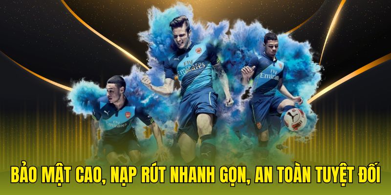 Bảo mật cao, nạp rút nhanh gọn, an toàn tuyệt đối