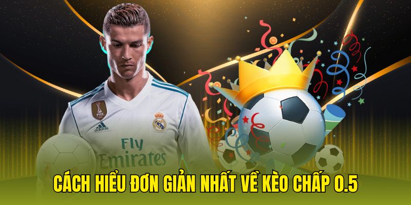 Cách hiểu đơn giản nhất về kèo chấp 0.5
