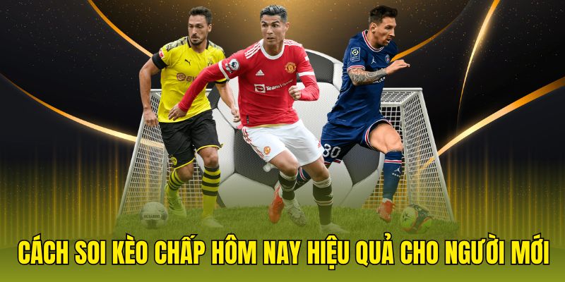 cách soi kèo chấp hôm nay hiệu quả cho người mới