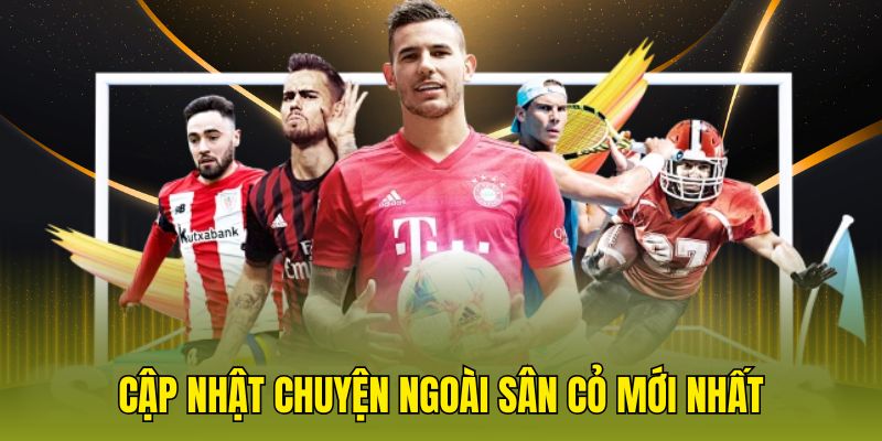 Cập nhật chuyện ngoài sân cỏ mới nhất