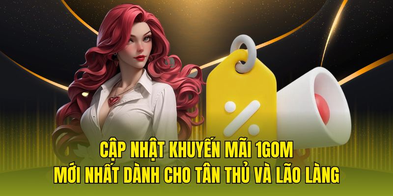 Cập nhật khuyến mãi 1gom