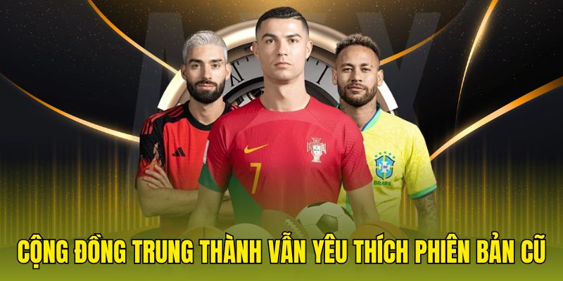 Cộng đồng trung thành vẫn yêu thích phiên bản cũ