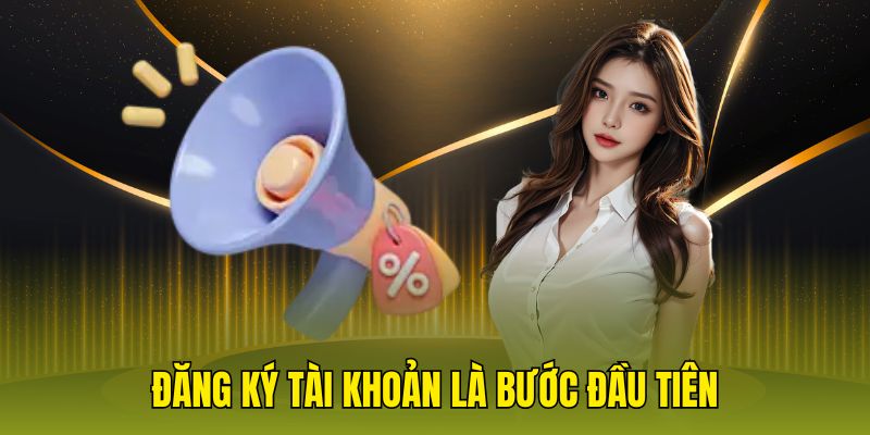 Đăng ký tài khoản là bước đầu tiên