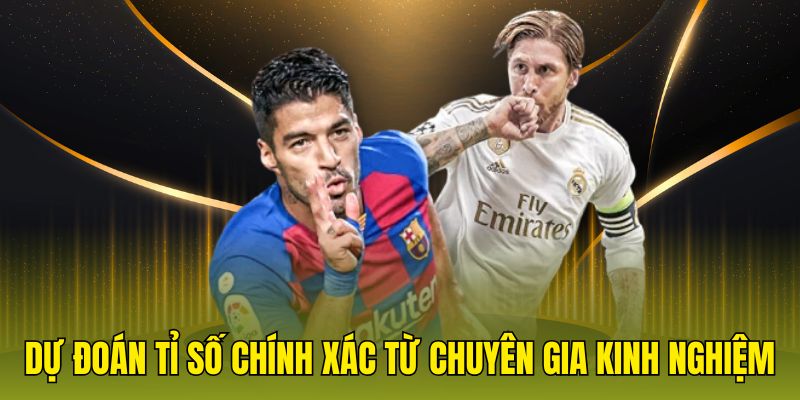 Dự đoán tỉ số chính xác từ chuyên gia kinh nghiệm