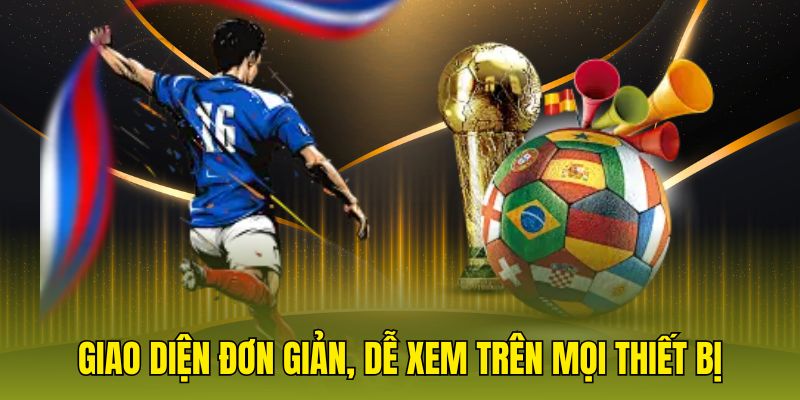 Giao diện đơn giản, dễ xem trên mọi thiết bị