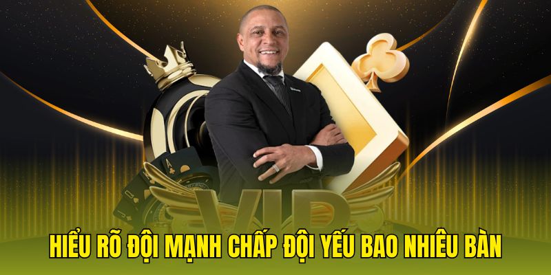 Hiểu rõ đội mạnh chấp đội yếu bao nhiêu bàn