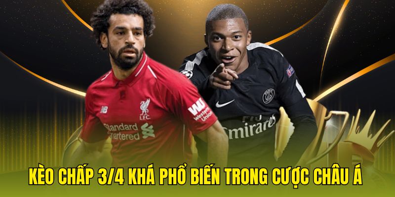 Kèo chấp 3/4 khá phổ biến trong cược châu Á
