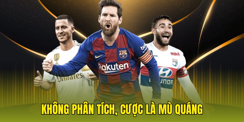 Không phân tích, cược là mù quáng