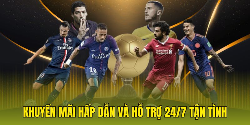 Khuyến mãi hấp dẫn và hỗ trợ 24/7 tận tình