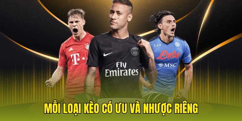 Mỗi loại kèo có ưu và nhược riêng