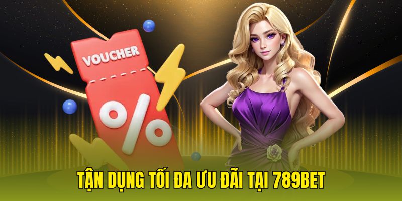 Tận dụng tối đa ưu đãi tại 789bet