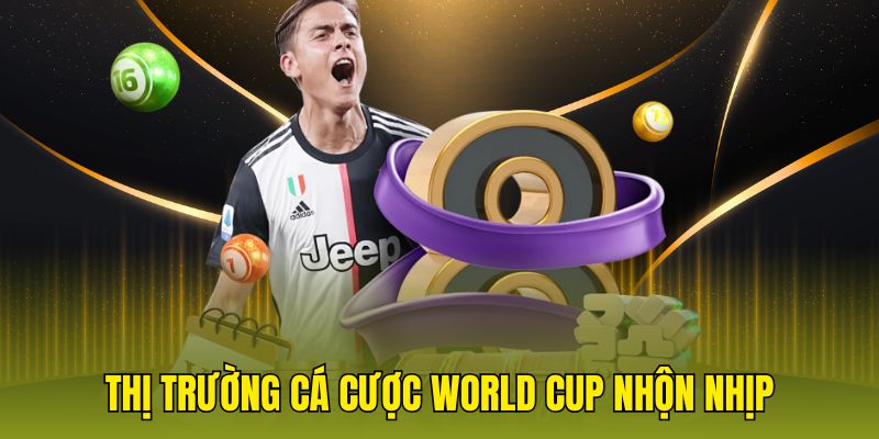 Thị trường cá cược World Cup nhộn nhịp