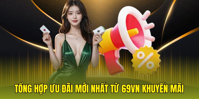 Tổng hợp ưu đãi mới nhất từ 69vn khuyến mãi