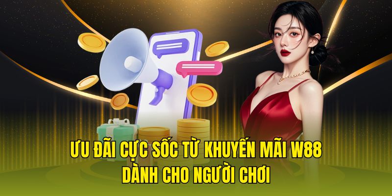 ưu đãi cực sốc từ khuyến mãi W88 dành cho người chơi